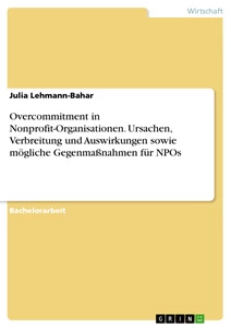 Titel: Overcommitment in Nonprofit-Organisationen. Ursachen, Verbreitung und Auswirkungen sowie mögliche Gegenmaßnahmen für NPOs