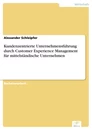Titel: Kundenzentrierte Unternehmensführung durch Customer Experience Management für mittelständische Unternehmen