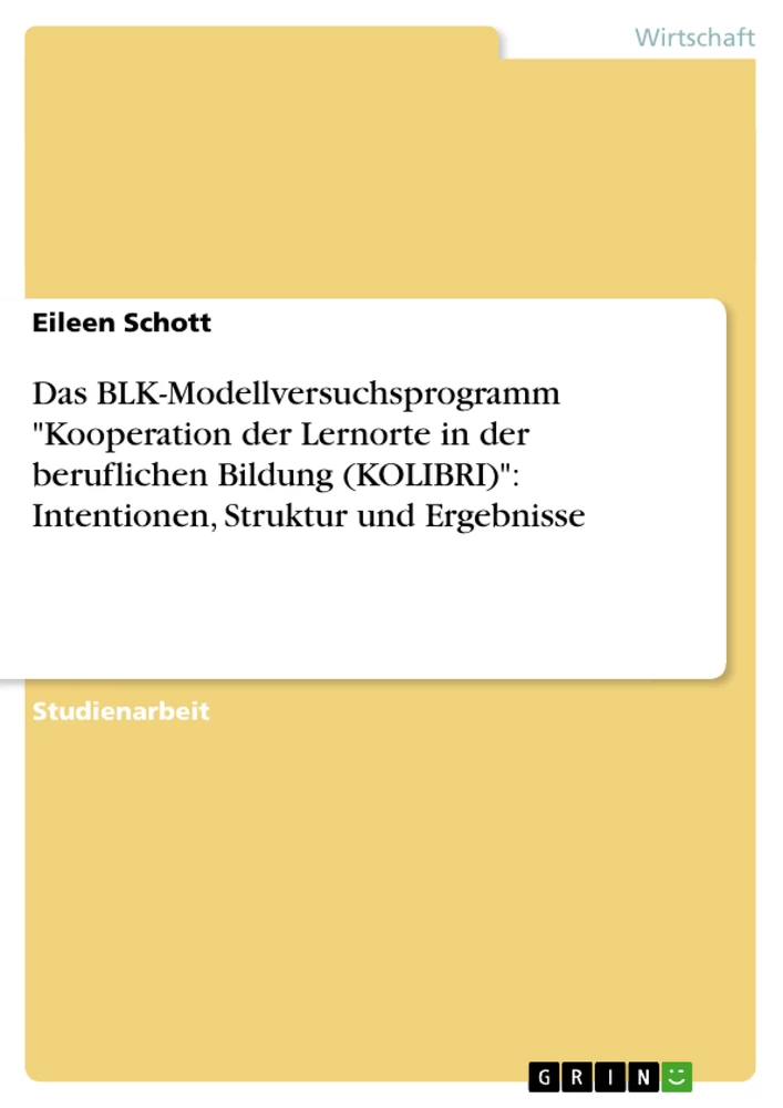 Titel: Das BLK-Modellversuchsprogramm "Kooperation der Lernorte in der beruflichen Bildung (KOLIBRI)": Intentionen, Struktur und Ergebnisse