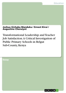 Titel: Transformational Leadership and Teacher Job Satisfaction. A Critical Investigation of Public Primary Schools in Belgut Sub-County, Kenya