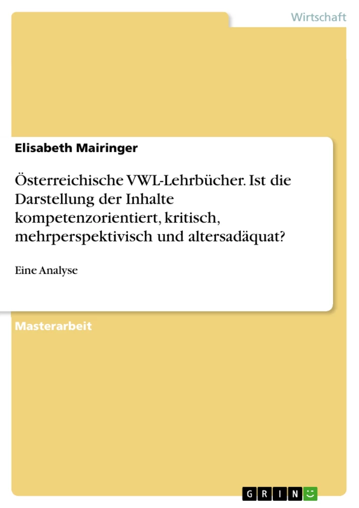 Titel: Österreichische VWL-Lehrbücher. Ist die Darstellung der Inhalte kompetenzorientiert, kritisch, mehrperspektivisch und altersadäquat?