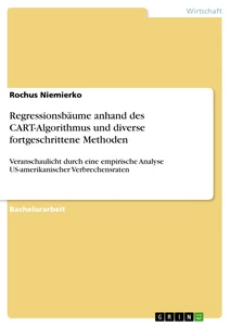Titel: Regressionsbäume anhand des CART-Algorithmus und diverse fortgeschrittene Methoden
