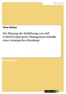 Titel: Die Planung der Einführung von SAP S/4HANA Enterprise Management mithilfe einer strategischen Roadmap