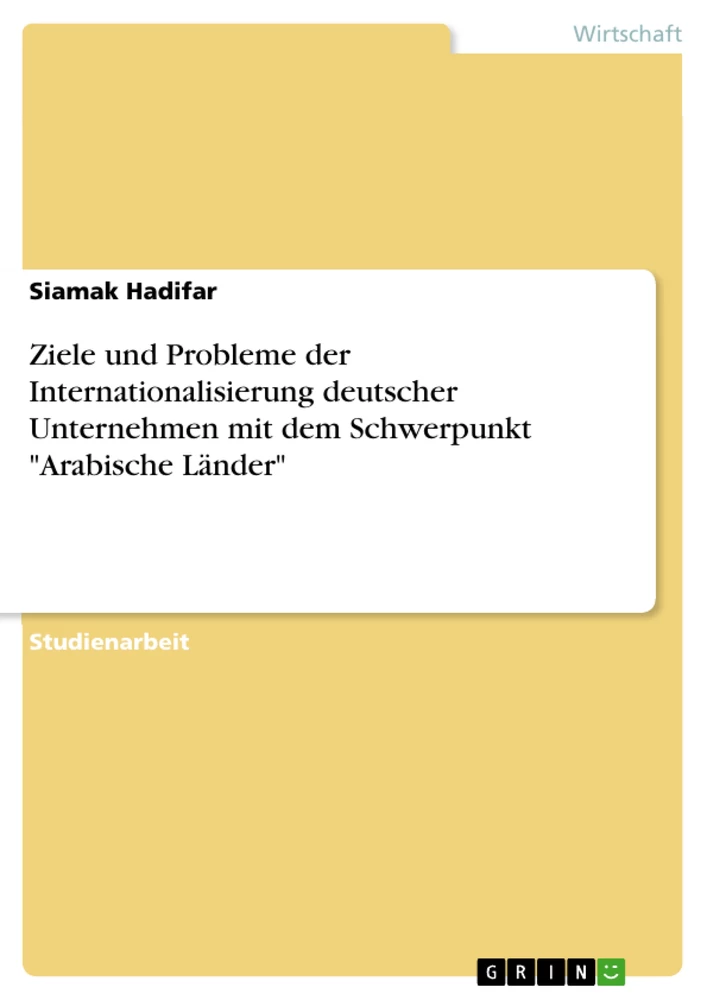 Titel: Ziele und Probleme der Internationalisierung deutscher Unternehmen mit dem Schwerpunkt "Arabische Länder"