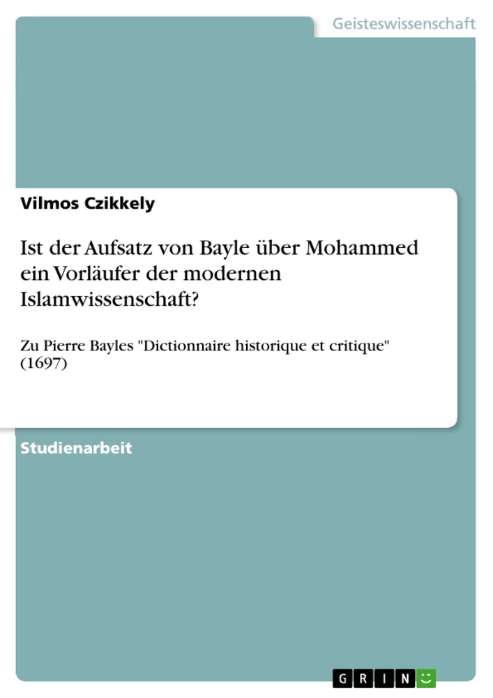 Titel: Ist der Aufsatz von Bayle über Mohammed ein Vorläufer der modernen Islamwissenschaft?