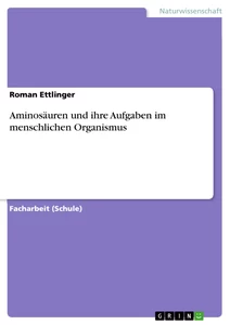 Titel: Aminosäuren und ihre Aufgaben im menschlichen Organismus