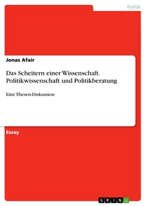 Title: Das Scheitern einer Wissenschaft. Politikwissenschaft und Politikberatung