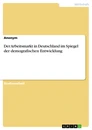 Titre: Der Arbeitsmarkt in Deutschland im Spiegel der demografischen Entwicklung