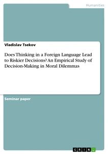 Titel: Does Thinking in a Foreign Language Lead to Riskier Decisions? An Empirical Study of Decision-Making in Moral Dilemmas