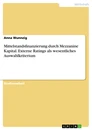 Title: Mittelstandsfinanzierung durch Mezzanine Kapital. Externe Ratings als wesentliches Auswahlkriterium