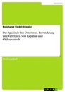 Titel: Das Spanisch der Osterinsel. Entwicklung und Varietäten von Rapanui und Chilespanisch