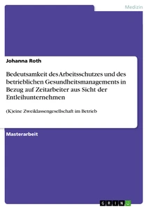 Título: Bedeutsamkeit des Arbeitsschutzes und des betrieblichen Gesundheitsmanagements in Bezug auf Zeitarbeiter aus Sicht der Entleihunternehmen