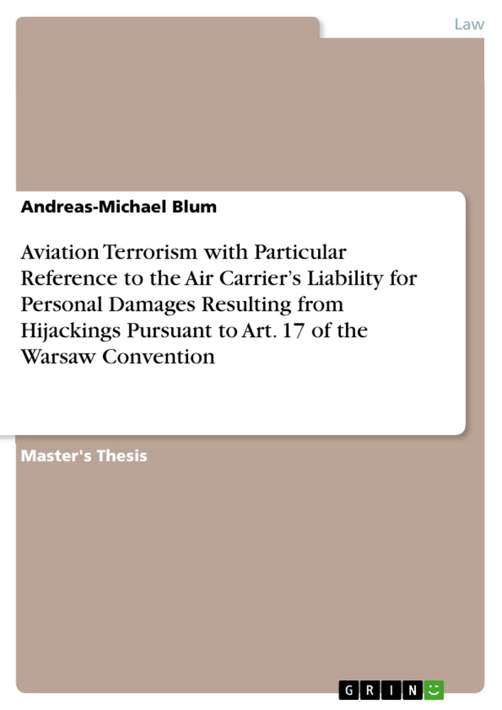 Titel: Aviation Terrorism with Particular Reference to the Air Carrier’s Liability for Personal Damages Resulting from Hijackings Pursuant to Art. 17 of the Warsaw Convention