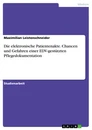 Title: Die elektronische Patientenakte. Chancen und Gefahren einer EDV-gestützten Pflegedokumentation