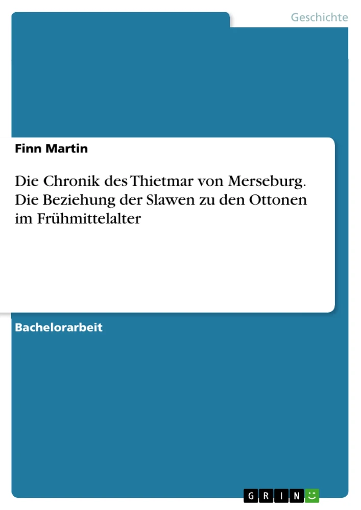 Titel: Die Chronik des Thietmar von Merseburg. Die Beziehung der Slawen zu den Ottonen im Frühmittelalter