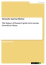 Titel: The Impact of Human Capital on Economic Growth in Ghana
