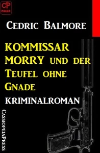 Titel: Kommissar Morry Kriminalroman 1: Kommissar Morry und der Teufel ohne Gnade