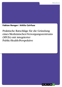 Titre: Praktische Ratschläge für die Gründung eines Medizinischen Versorgungszentrums (MVZs) mit integrierter Public-Health-Perspektive