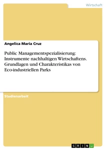 Título: Public Managementspezialisierung: Instrumente nachhaltigen Wirtschaftens. Grundlagen und Charakteristikas von Eco-industriellen Parks