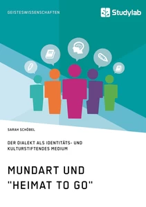 Titel: Mundart und "Heimat to go". Der Dialekt als identitäts- und kulturstiftendes Medium