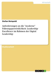 Titel: Anforderungen an die "moderne" Führungspersönlichkeit. Leadership Excellence im Rahmen der Digital Leadership