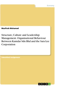 Title: Structure, Culture and Leadership Management. Organisational Behaviour Between Kamdar Sdn Bhd and the Sara Lee Corporation