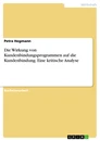 Titel: Die Wirkung von Kundenbindungsprogrammen auf die Kundenbindung. Eine kritische Analyse