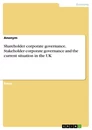 Titel: Shareholder corporate governance, Stakeholder corporate governance and the current situation in the UK