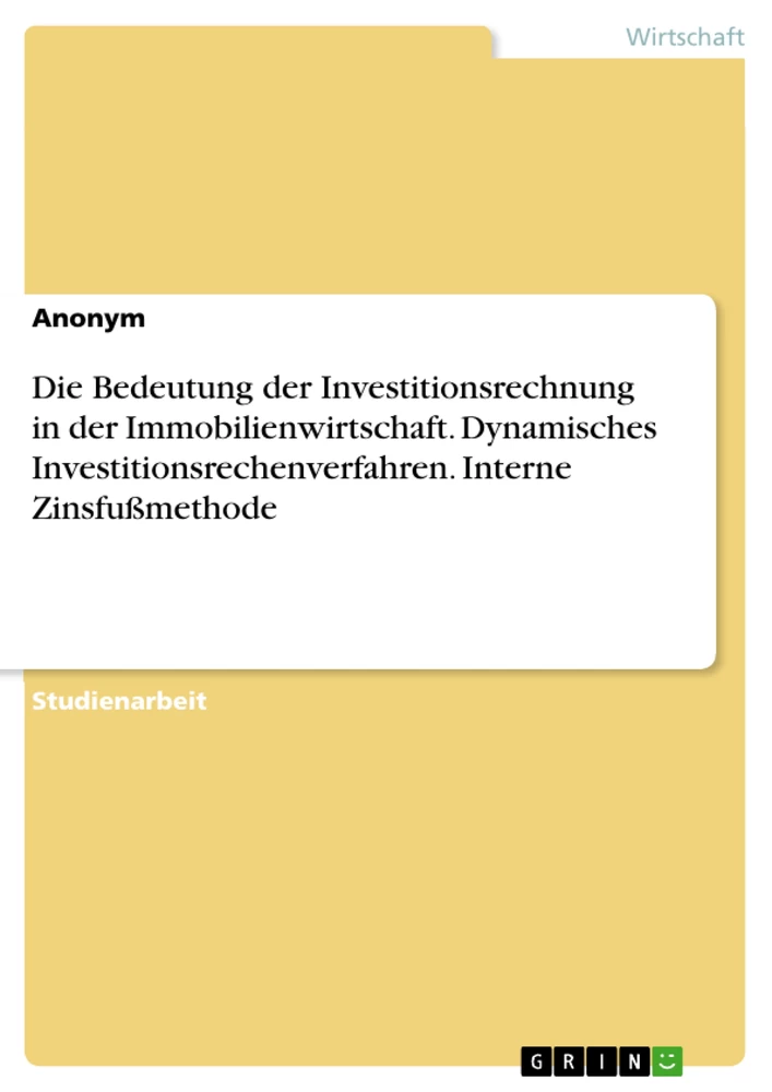 Titre: Die Bedeutung der Investitionsrechnung in der Immobilienwirtschaft. Dynamisches Investitionsrechenverfahren. Interne Zinsfußmethode