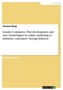 Titel: Gender Commerce. Past development and new technologies in online marketing to influence customers' buying behavior