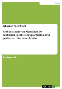 Titel: Straßennamen von Menschen des deutschen Sports. Eine quantitative und qualitative Internetrecherche