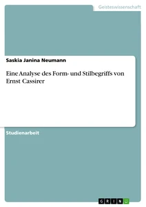 Titel: Eine Analyse des Form- und Stilbegriffs von Ernst Cassirer