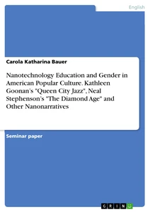 Título: Nanotechnology Education and Gender in American Popular Culture. Kathleen Goonan’s "Queen City Jazz", Neal Stephenson’s "The Diamond Age" and Other Nanonarratives