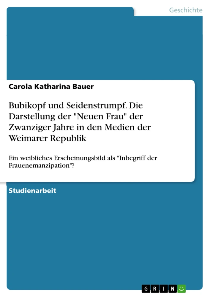 Titel: Bubikopf und Seidenstrumpf. Die Darstellung der "Neuen Frau" der Zwanziger Jahre in den Medien der Weimarer Republik