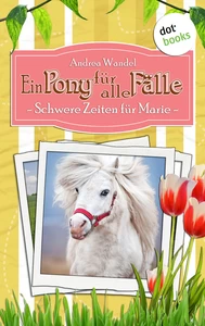 Titel: Ein Pony für alle Fälle - Achter Roman: Schwere Zeiten für Marie