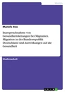 Titre: Inanspruchnahme von Gesundheitsleitungen bei Migranten. Migration in der Bundesrepublik Deutschland und Auswirkungen auf die Gesundheit