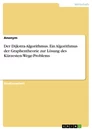 Title: Der Dijkstra-Algorithmus. Ein Algorithmus der Graphentheorie zur Lösung des Kürzesten-Wege-Problems