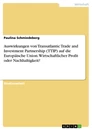 Titel: Auswirkungen von Transatlantic Trade and Investment Partnership (TTIP) auf die Europäische Union. Wirtschaftlicher Profit oder Nachhaltigkeit?