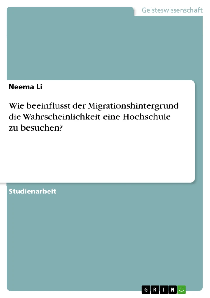 Título: Wie beeinflusst der Migrationshintergrund die Wahrscheinlichkeit eine Hochschule zu besuchen?