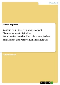 Title: Analyse des Einsatzes von Product Placements auf digitalen Kommunikationskanälen als strategisches Instrument der Markenkommunikation