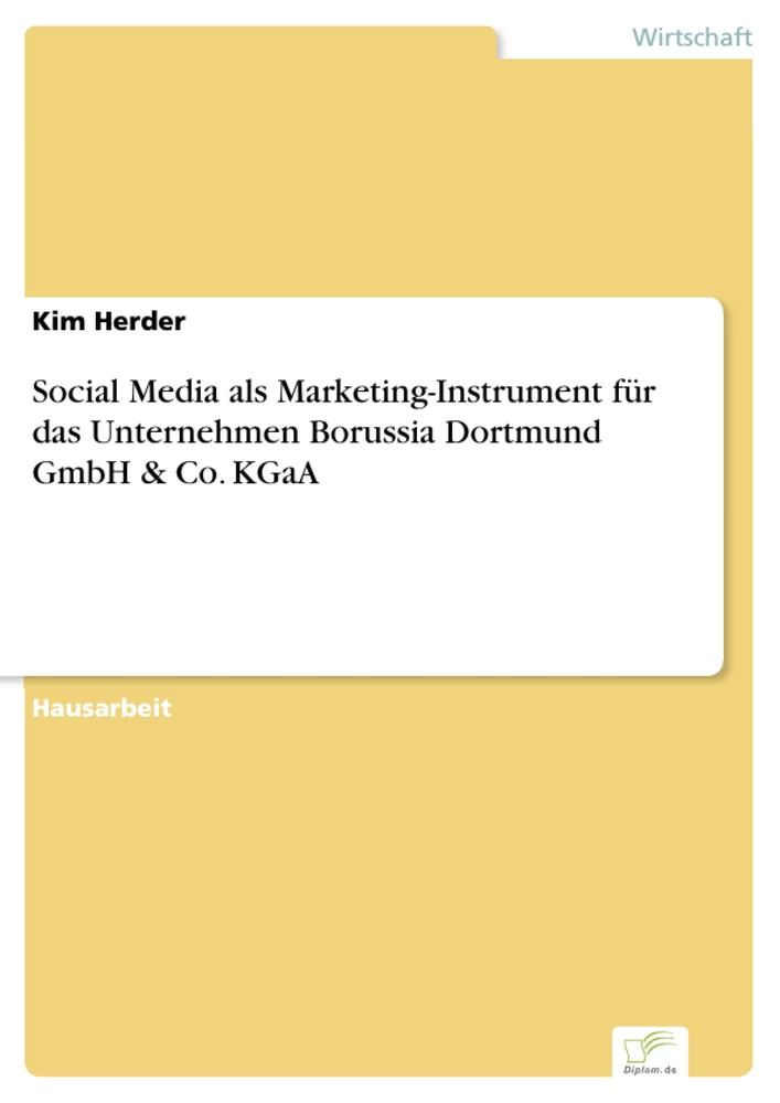 Titel: Social Media als Marketing-Instrument für das Unternehmen Borussia Dortmund GmbH & Co. KGaA