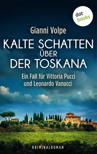 Titel: Kalte Schatten über der Toskana: Ein Fall für Vittoria Pucci und Leonardo Vanucci - Band 1
