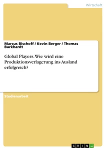 Title: Global Players. Wie wird eine Produktionsverlagerung ins Ausland erfolgreich?