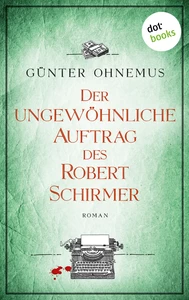 Titel: Der ungewöhnliche Auftrag des Robert Schirmer
