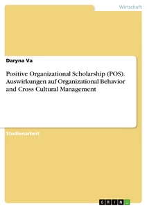 Title: Positive Organizational Scholarship (POS). Auswirkungen auf Organizational Behavior and Cross Cultural Management