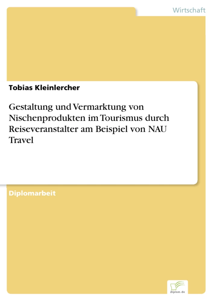 Titel: Gestaltung und Vermarktung von Nischenprodukten im Tourismus durch Reiseveranstalter am Beispiel von NAU Travel