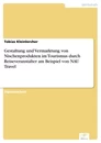 Titel: Gestaltung und Vermarktung von Nischenprodukten im Tourismus durch Reiseveranstalter am Beispiel von NAU Travel