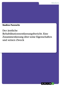 Título: Der ärztliche Rehabilitationsentlassungsbericht. Eine Zusammenfassung über seine Eigenschaften und seinen Zweck