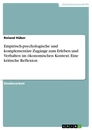 Titel: Empirisch-psychologische und komplementäre Zugänge zum Erleben und Verhalten im ökonomischen Kontext. Eine kritische Reflexion