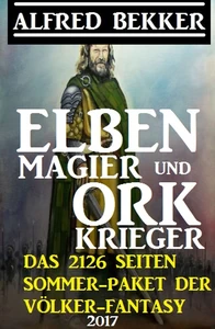 Titel: Elben-Magier und Ork-Krieger: Das 2126 Seiten Sommer-Paket der Völker-Fantasy 2017